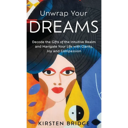Unwrap Your Dreams: Decode the Gifts of the Intuitive Realm and Navigate your Life with Clarity, Joy and Compassion - Hardcover