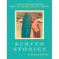Surfer Stories: 12 Untold Stories by 12 Writers about 12 of the World's Greatest Surfers - Hardcover