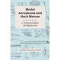 Model Aeroplanes and Their Motors - A Practical Book for Beginners - Paperback