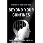 Beyond Your Confines: The key to free your mind - Paperback