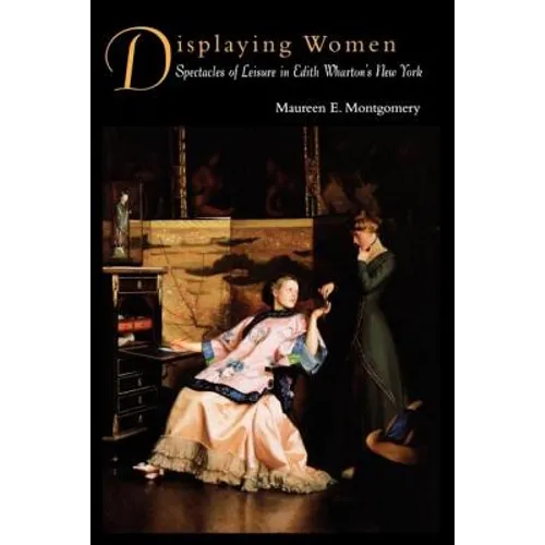 Displaying Women: Spectacles of Leisure in Edith Wharton's New York - Paperback