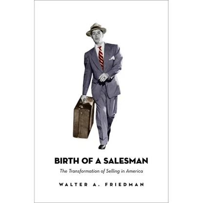 Birth of a Salesman: The Transformation of Selling in America - Paperback