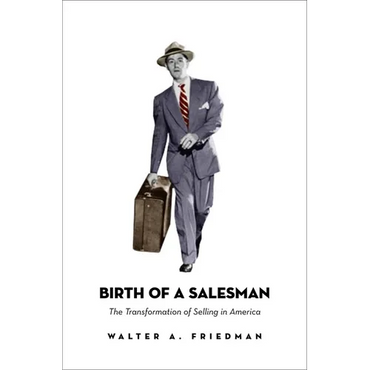 Birth of a Salesman: The Transformation of Selling in America - Paperback