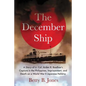The December Ship: A Story of Lt. Col. Arden R. Boellner's Capture in the Philippines, Imprisonment, and Death on a World War II Japanese Hellship - Paperback