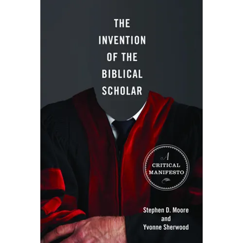The Invention of the Biblical Scholar: A Critical Manifesto - Paperback