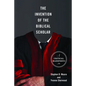 The Invention of the Biblical Scholar: A Critical Manifesto - Paperback