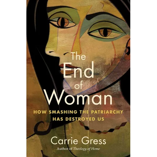 The End of Woman: How Smashing the Patriarchy Has Destroyed Us - Paperback