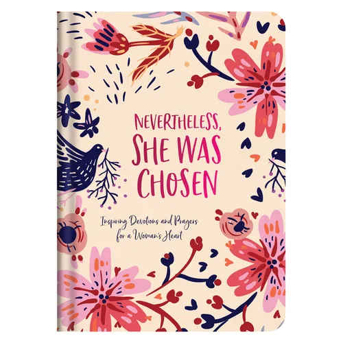 Nevertheless, She Was Chosen: Inspiring Devotions and Prayers for a Woman's Heart - Hardcover