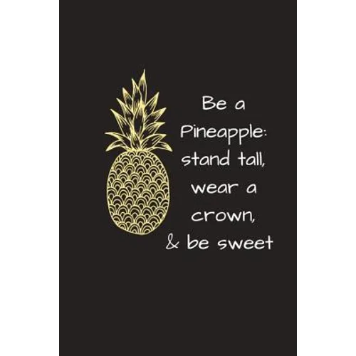 Be a Pineapple: Stand Tall, Wear a Crown & Be Sweet - Paperback