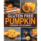 Gluten Free Pumpkin Cookbook for Beginners: Book 2, Made Easy Step by Step - Paperback