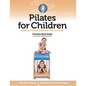 Pilates for Children: Making Pilates Safe and Fun for Kids - Paperback