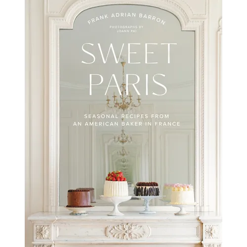 Sweet Paris: Seasonal Recipes from an American Baker in France - Hardcover