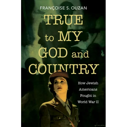 True to My God and Country: How Jewish Americans Fought in World War II - Paperback