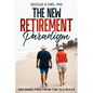 The New Retirement Paradigm: Breaking Free from the Old Rules - Paperback
