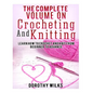 The Complete Volume on Crocheting and Knitting: Learn How to Crochet and Knit from Beginner to Advance - Paperback