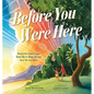Before You Were Here: Where We Come From, What We're Made Of, and How We Got Here - Hardcover