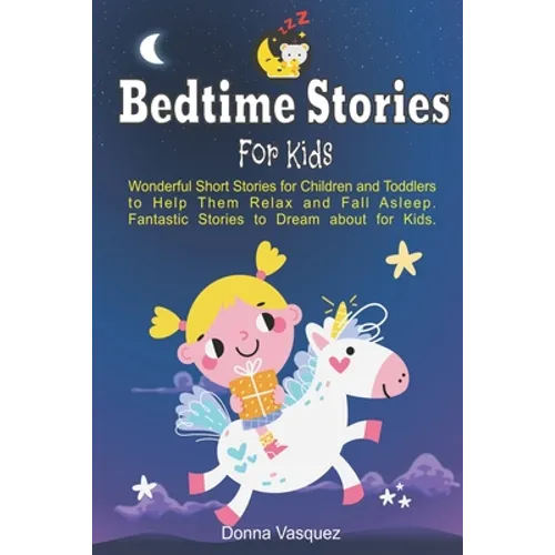 Bedtime Stories for Kids: Wonderful Moral Short Stories for Kids and Toddlers to Help Them Relax and Fall Asleep. Fantastic Stories to Dream abo - Paperback