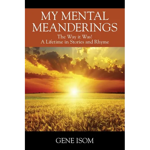 My Mental Meanderings: The Way it Was! A Lifetime in Stories and Rhyme - Paperback