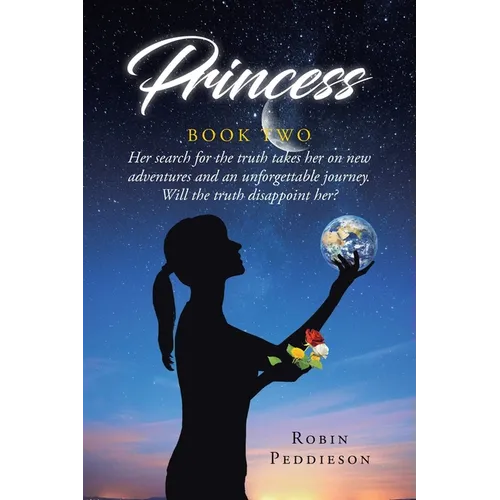 Princess - Book Two: Her search for the truth takes her on new adventures and an unforgettable journey. Will the truth disappoint her? - Paperback