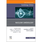 Nuclear Cardiology, an Issue of Cardiology Clinics: Volume 41-2 - Hardcover