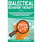 Dialectical Behavior Therapy: The Ultimate Guide for Using DBT for Borderline Personality Disorder, Difficult Emotions, and Mood Swings, Including T - Hardcover