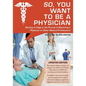 So, You Want to Be a Physician: Getting an Edge in the Pursuit of Becoming a Physician or Other Medical Professional - Paperback
