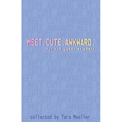 Meet. Cute. Awkward.: For the Queer at Heart - Paperback