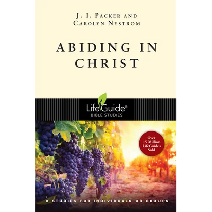 Abiding in Christ: 8 Studies for Individuals or Groups - Paperback