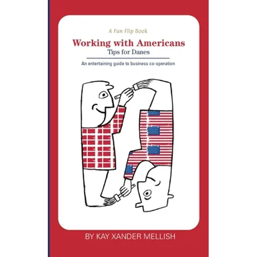 A fun flip book: Working with Americans and Working with Danes: A delightful but informative look at cultural differences between Denmark and the USA - Paperback