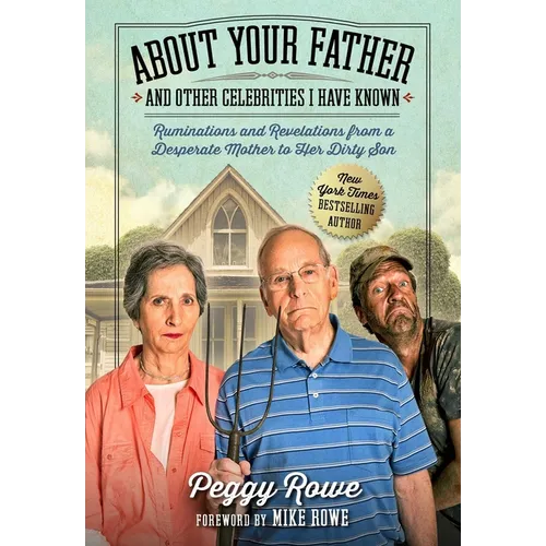 About Your Father and Other Celebrities I Have Known: Ruminations and Revelations from a Desperate Mother to Her Dirty Son - Hardcover