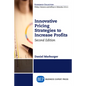 Innovative Pricing Strategies to Increase Profits, Second Edition - Paperback