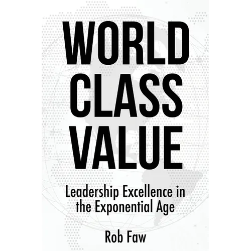 World Class Value: Leadership Excellence in the Exponential Age - Paperback