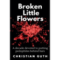 Broken Little Flowers: A Decade Devoted to Putting Pedophiles Behind Bars - Paperback