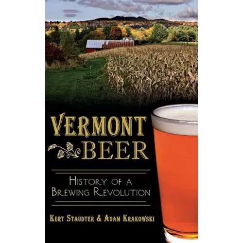 Vermont Beer: History of a Brewing Revolution - Hardcover