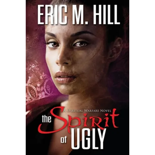 The Spirit of Ugly: A Spiritual Warfare Novel - Paperback