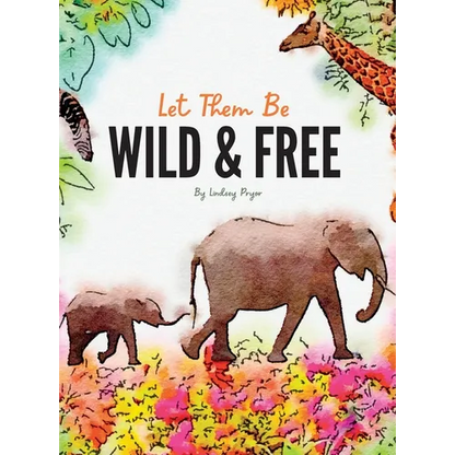 Let Them Be Wild & Free - Hardcover