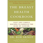 The Breast Health Cookbook: Fast and Simple Recipes to Reduce the Risk of Cancer - Paperback