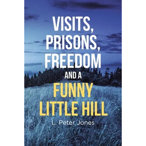 Visits, Prisons, Freedom and a Funny Little Hill - Paperback