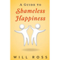A Guide to Shameless Happiness - Paperback