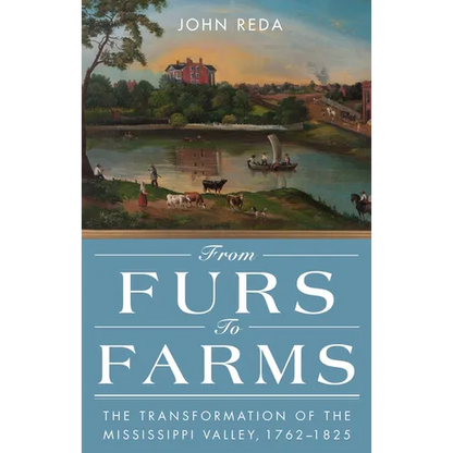 From Furs to Farms: The Transformation of the Mississippi Valley, 1762-1825 - Paperback