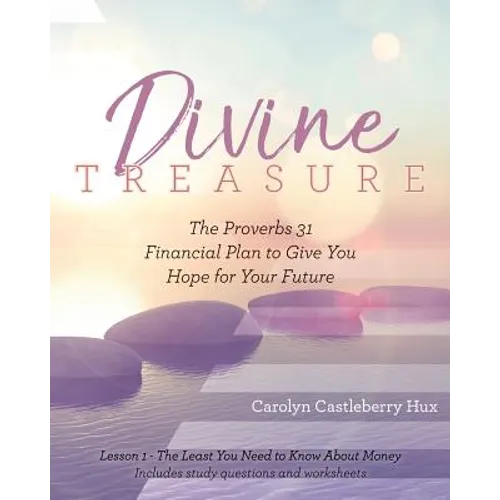 Divine Treasure: The Proverbs 31 Financial Plan to Give You Hope for Your Future - Paperback