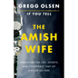 The Amish Wife: Unraveling the Lies, Secrets, and Conspiracy That Let a Killer Go Free - Hardcover