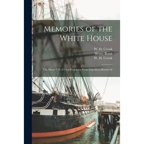 Memories of the White House: the Home Life of Our Presidents From Lincoln to Roosevelt - Paperback