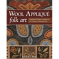 Wool Applique Folk Art: Traditional Projects Inspired by 19th-Century American Life - Paperback