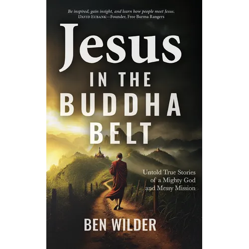 Jesus in the Buddha Belt: Untold True Stories of a Mighty God and Messy Mission - Paperback