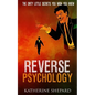 Reverse Psychology: The Dirty little secrets that you wish you knew - Paperback