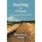 Searching for O-Sensei: Learning and Living the Wisdom of the Warrior - Paperback