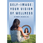 Self-Image: Your Vision of Wellness - Paperback