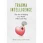 Trauma Intelligence: The Art of Helping in a World Filled with Pain - Hardcover