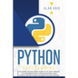 Python Programming: The Easiest Python Crash Course to Go Deep Through the Main Applications as Web Development, Data Analysis, and Data S - Paperback